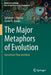 The Major Metaphors of Evolution: Darwinism Then and Now by Salvatore J. Agosta