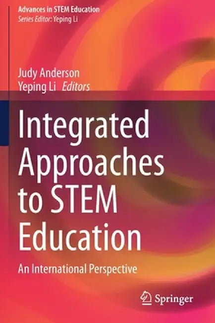 Integrated Approaches to Stem Education: An International Perspective by Judy Anderson