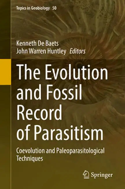 The Evolution and Fossil Record of Parasitism: Coevolution and Paleoparasitological Techniques by Kenneth De Baets