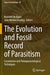 The Evolution and Fossil Record of Parasitism: Coevolution and Paleoparasitological Techniques by Kenneth De Baets
