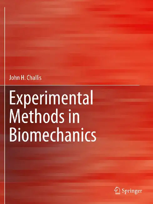 Experimental Methods in Biomechanics by John H. Challis