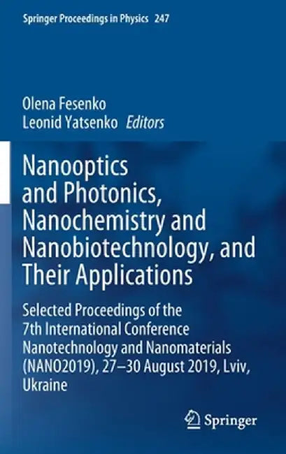 Nanooptics and Photonics, Nanochemistry and Nanobiotechnology, and Their Applications: Selected Proceedings of the 7th International Conference Nanote by Olena Fesenko