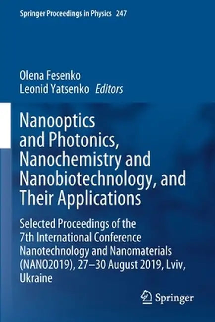 Nanooptics and Photonics, Nanochemistry and Nanobiotechnology, and Their Applications: Selected Proceedings of the 7th International Conference Nanote by Olena Fesenko