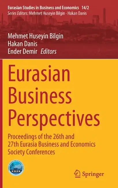Eurasian Business Perspectives: Proceedings of the 26th and 27th Eurasia Business and Economics Society Conferences by Mehmet Huseyin Bilgin
