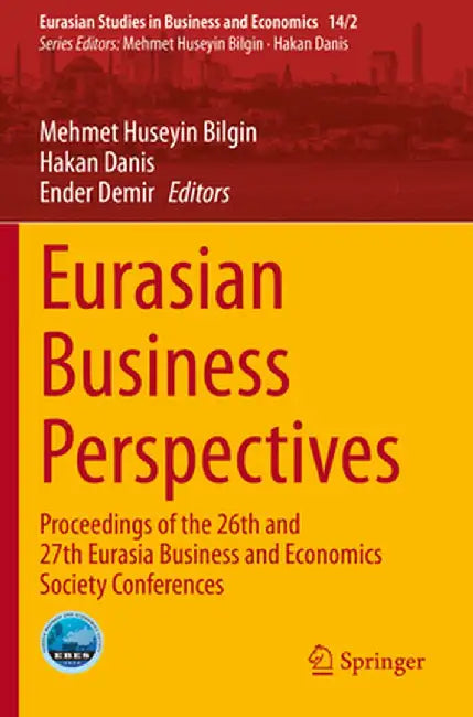 Eurasian Business Perspectives: Proceedings of the 26th and 27th Eurasia Business and Economics Society Conferences by Mehmet Huseyin Bilgin
