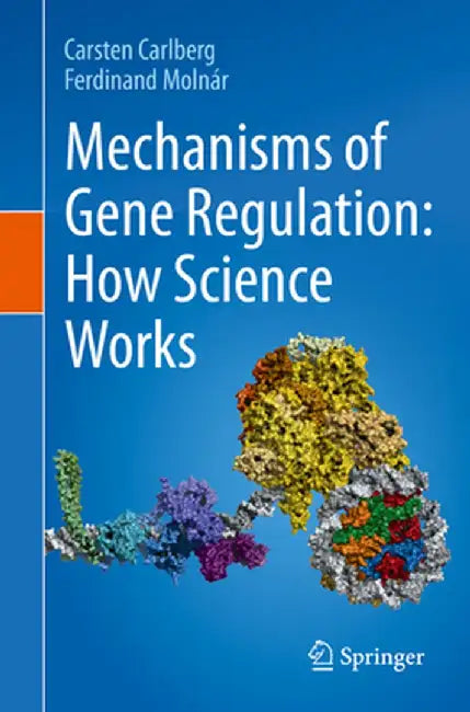 Mechanisms of Gene Regulation: How Science Works by Carsten Carlberg