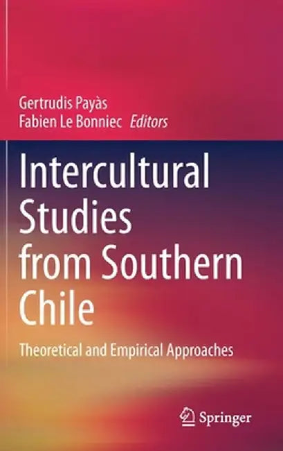 Intercultural Studies from Southern Chile: Theoretical and Empirical Approaches by Gertrudis Payàs