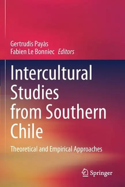 Intercultural Studies from Southern Chile: Theoretical and Empirical Approaches by Gertrudis Payàs
