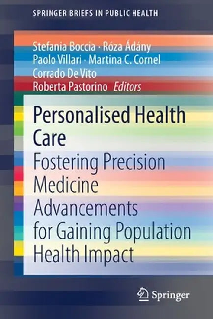 Personalised Health Care: Fostering Precision Medicine Advancements for Gaining Population Health Impact by Stefania Boccia