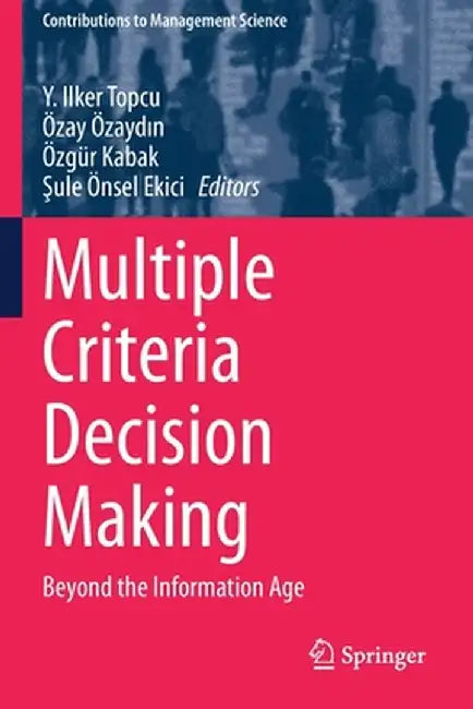 Multiple Criteria Decision Making: Beyond the Information Age by Y. Ilker Topcu