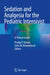 Sedation and Analgesia for the Pediatric Intensivist: A Clinical Guide by Pradip P. Kamat