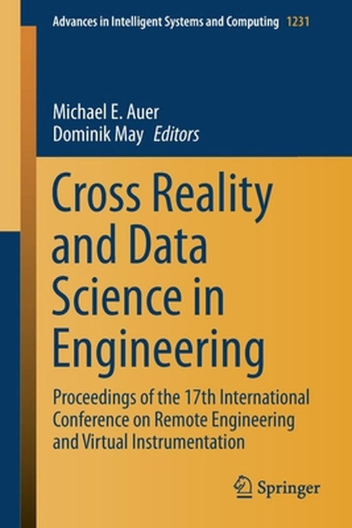Cross Reality and Data Science in Engineering: Proceedings of the 17th International Conference on Remote Engineering and Virtual Instrumentation by Michael E. Auer
