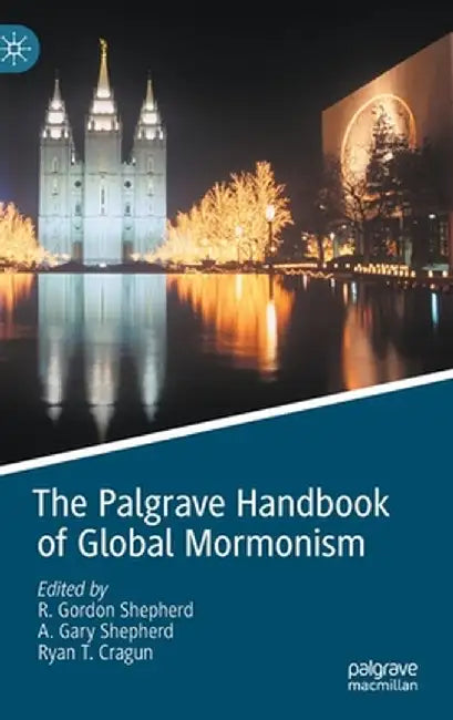 The Palgrave Handbook of Global Mormonism by R. Gordon Shepherd
