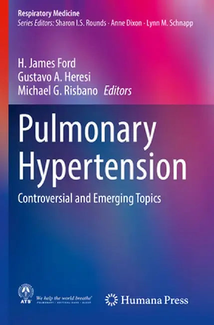 Pulmonary Hypertension: Controversial and Emerging Topics by H. James Ford