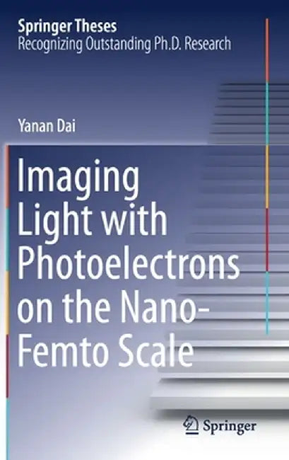 Imaging Light with Photoelectrons on the Nano-Femto Scale by Yanan Dai
