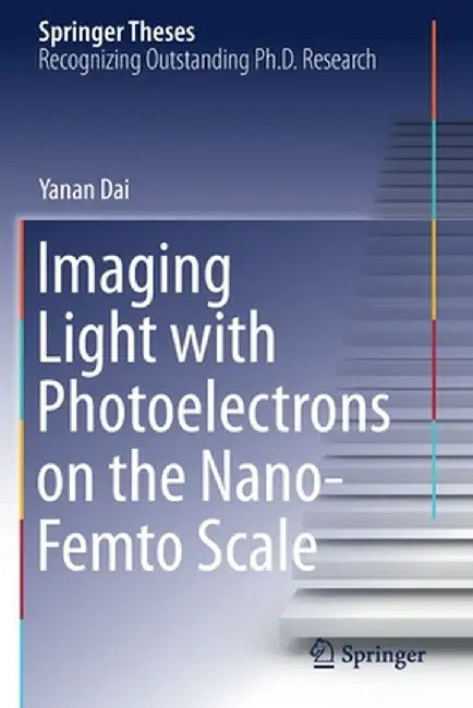 Imaging Light with Photoelectrons on the Nano-Femto Scale by Yanan Dai