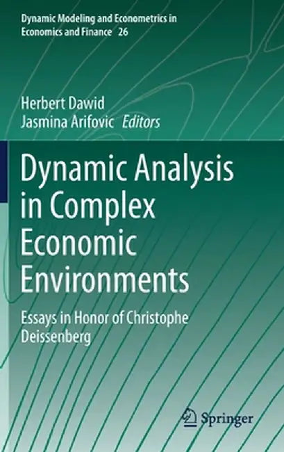 Dynamic Analysis in Complex Economic Environments: Essays in Honor of Christophe Deissenberg by Herbert Dawid