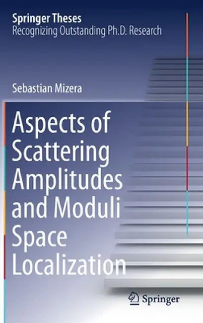Aspects of Scattering Amplitudes and Moduli Space Localization by Sebastian Mizera