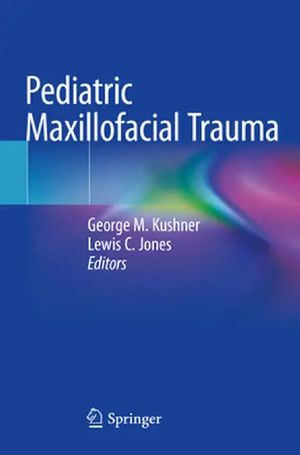 Pediatric Maxillofacial Trauma by George M. Kushner