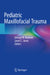 Pediatric Maxillofacial Trauma by George M. Kushner