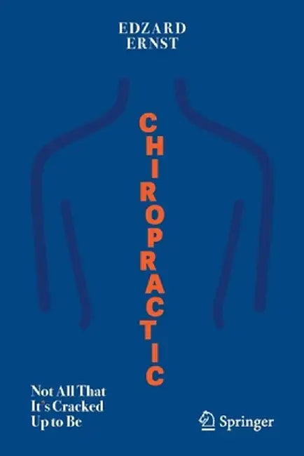 Chiropractic: Not All That It's Cracked Up to Be by Edzard Ernst