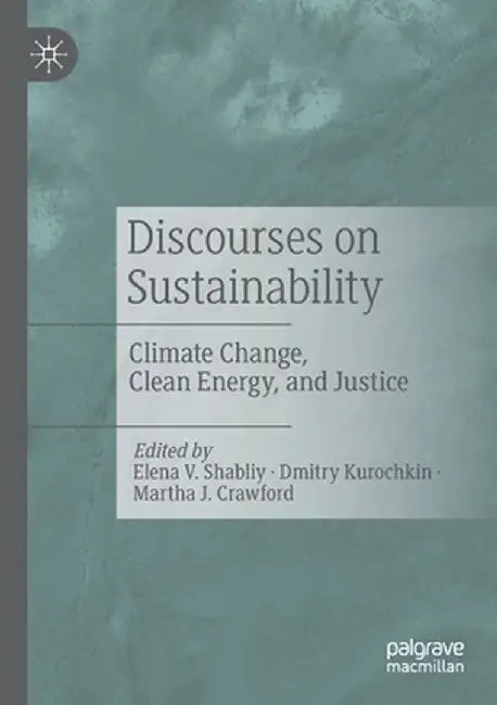 Discourses on Sustainability: Climate Change, Clean Energy, and Justice by Elena V. Shabliy