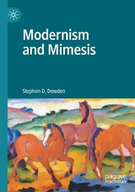 Modernism and Mimesis by Stephen D. Dowden