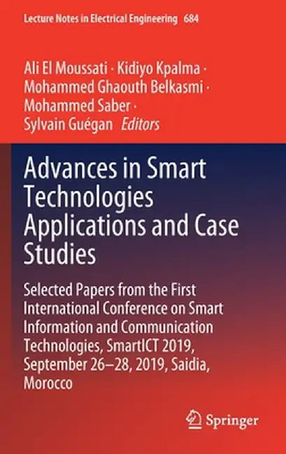 Advances in Smart Technologies Applications and Case Studies: Selected Papers from the First International Conference on Smart Information and Communi by Ali El Moussati