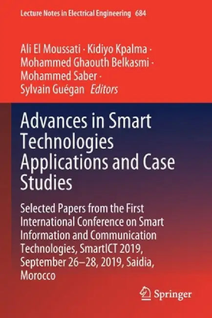 Advances in Smart Technologies Applications and Case Studies: Selected Papers from the First International Conference on Smart Information and Communi by Ali El Moussati