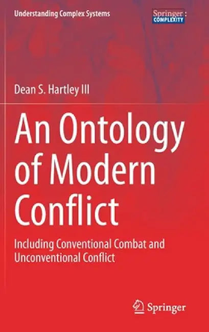 An Ontology of Modern Conflict: Including Conventional Combat and Unconventional Conflict by Dean S. Hartley III