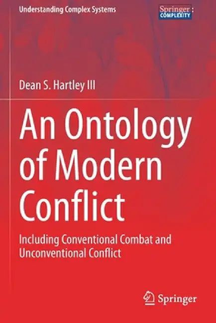 An Ontology of Modern Conflict: Including Conventional Combat and Unconventional Conflict by Dean S. Hartley III