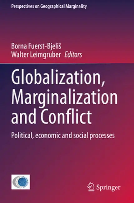Globalization, Marginalization and Conflict: Political, Economic and Social Processes by Borna Fuerst-Bjelis