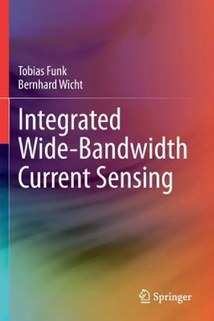 Integrated Wide-Bandwidth Current Sensing by Tobias Funk