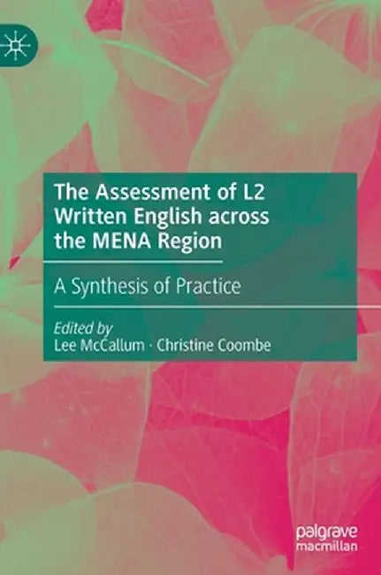 The Assessment of L2 Written English Across the Mena Region: A Synthesis of Practice by Lee McCallum
