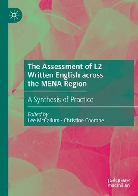 The Assessment of L2 Written English Across the Mena Region: A Synthesis of Practice by Lee McCallum