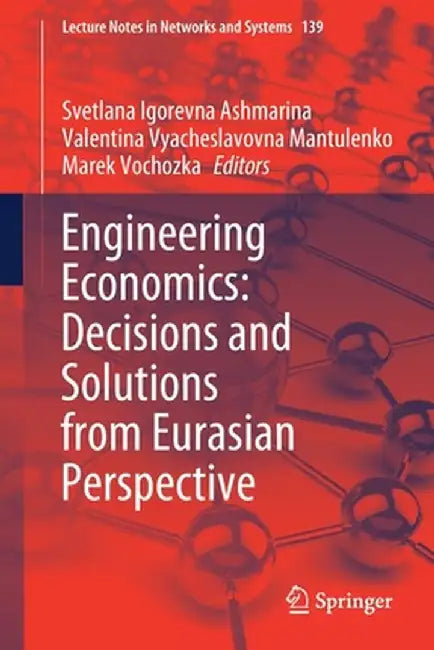 Engineering Economics: Decisions and Solutions from Eurasian Perspective by Svetlana Igorevna Ashmarina