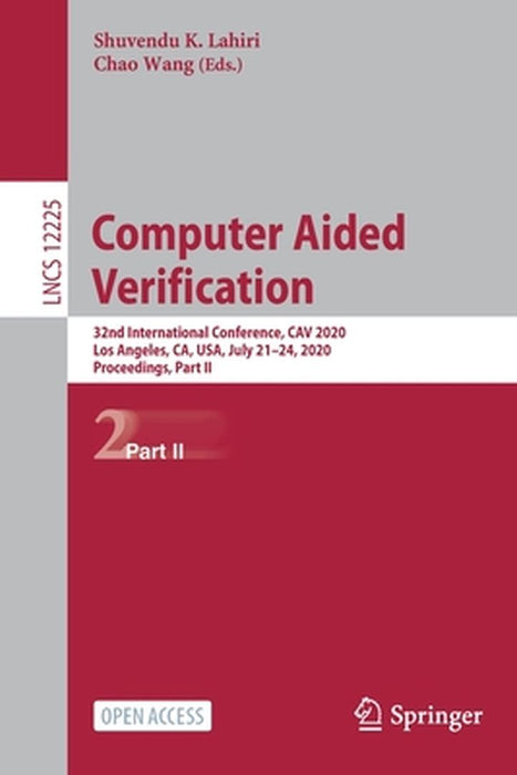 Computer Aided Verification: 32nd International Conference, Cav 2020, Los Angeles, Ca, Usa, July 21-24, 2020, Proceedings, Part II by Shuvendu K. Lahiri
