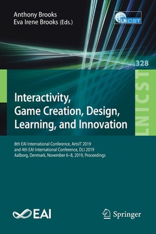 Interactivity, Game Creation, Design, Learning, and Innovation: 8th Eai International Conference, Artsit 2019, and 4th Eai International Conference, D by Anthony Brooks