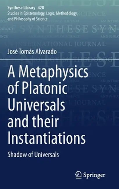 A Metaphysics of Platonic Universals and Their Instantiations: Shadow of Universals by José Tomás Alvarado