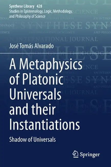 A Metaphysics of Platonic Universals and Their Instantiations: Shadow of Universals by José Tomás Alvarado