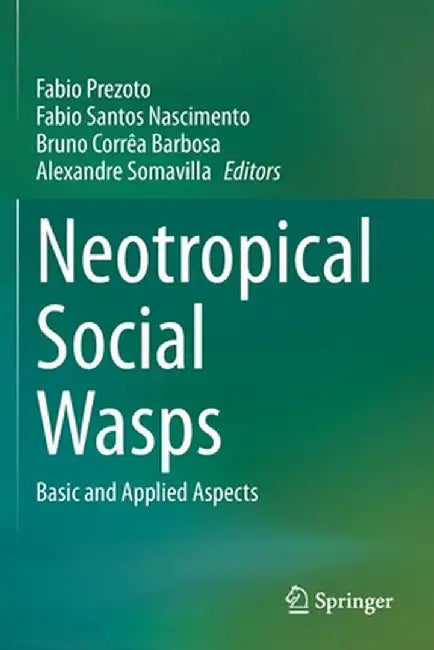 Neotropical Social Wasps: Basic and Applied Aspects by Fabio Prezoto