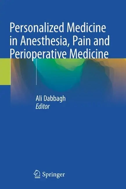 Personalized Medicine in Anesthesia, Pain and Perioperative Medicine by Ali Dabbagh