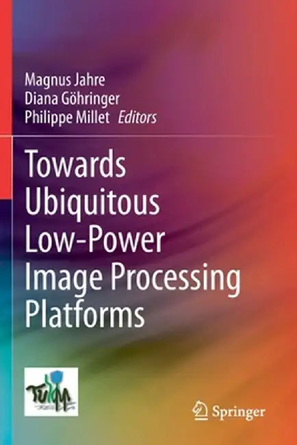Towards Ubiquitous Low-Power Image Processing Platforms by Magnus Jahre