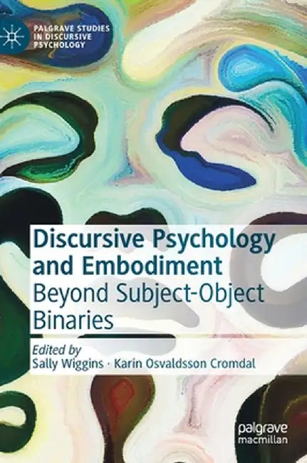 Discursive Psychology and Embodiment: Beyond Subject-Object Binaries by Sally Wiggins