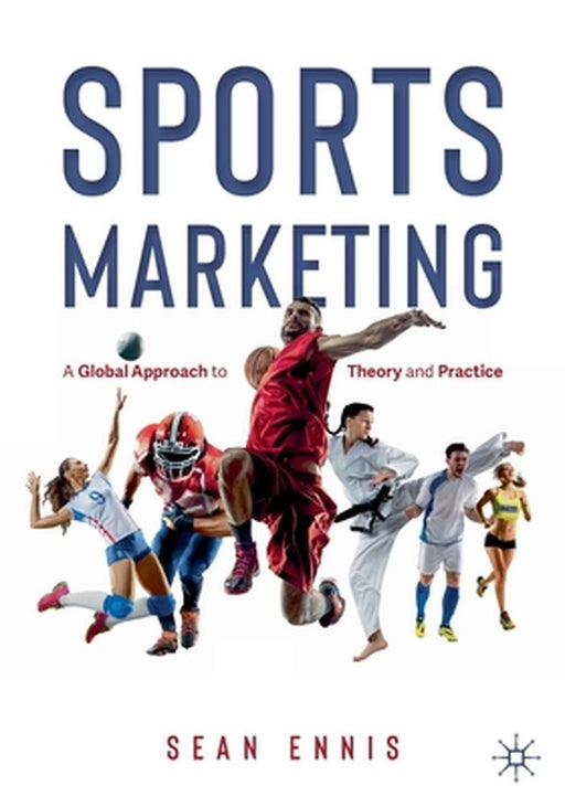 Sports Marketing: A Global Approach to Theory and Practice by Ennis, Sean
