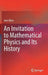 An Invitation to Mathematical Physics and Its History by Allen, Jont