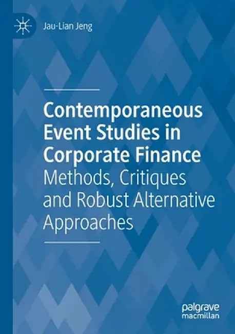 Contemporaneous Event Studies in Corporate Finance: Methods, Critiques and Robust Alternative Approaches by Jau-Lian Jeng
