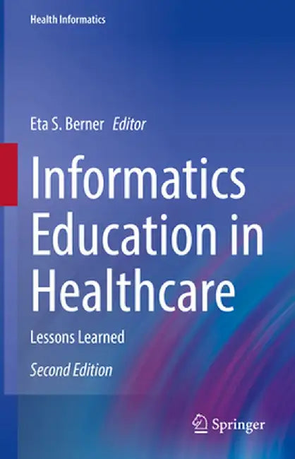Informatics Education in Healthcare: Lessons Learned by Eta S. Berner
