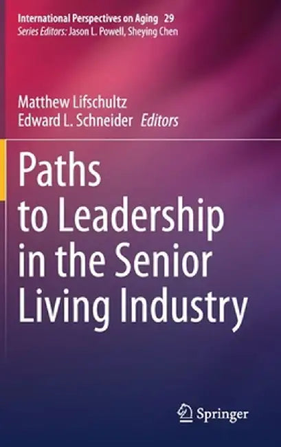 Paths to Leadership in the Senior Living Industry by Matthew Lifschultz