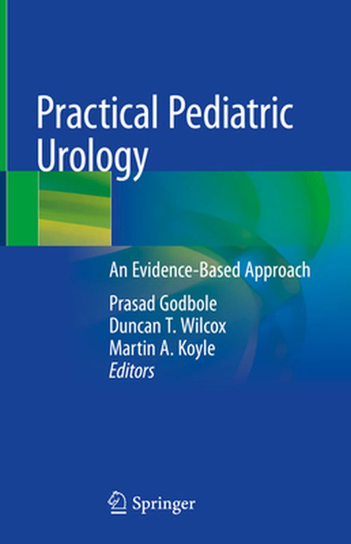 Practical Pediatric Urology: An Evidence-Based Approach by Prasad Godbole